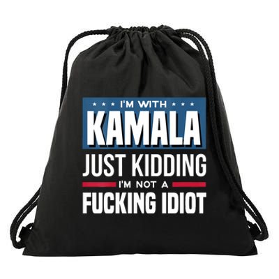 Im With Kamala Just Kidding Im Not A Fucking Idiot Drawstring Bag