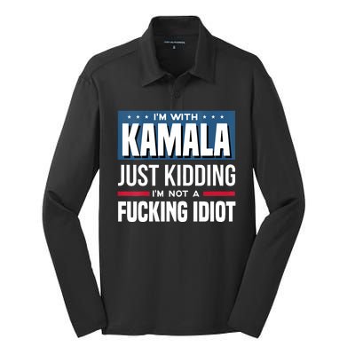 Im With Kamala Just Kidding Im Not A Fucking Idiot Silk Touch Performance Long Sleeve Polo