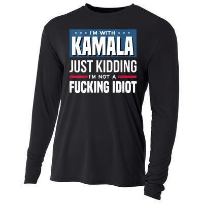 Im With Kamala Just Kidding Im Not A Fucking Idiot Cooling Performance Long Sleeve Crew