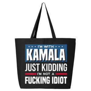 Im With Kamala Just Kidding Im Not A Fucking Idiot 25L Jumbo Tote