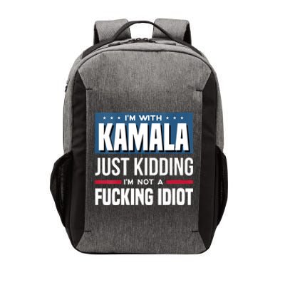 Im With Kamala Just Kidding Im Not A Fucking Idiot Vector Backpack