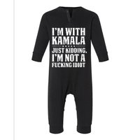 IM With Kamala Just Kidding IM Not A Fucking Idiot Infant Fleece One Piece