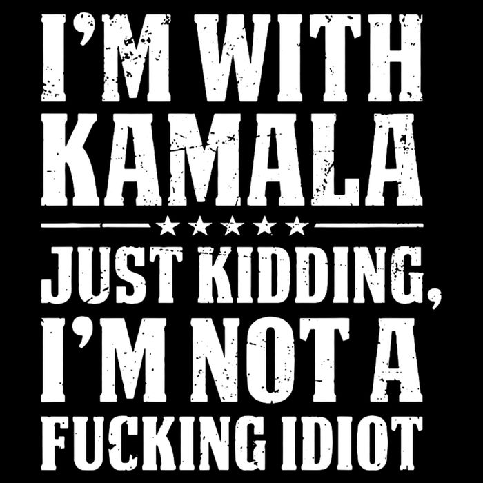IM With Kamala Just Kidding IM Not A Fucking Idiot Button