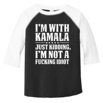 IM With Kamala Just Kidding IM Not A Fucking Idiot Toddler Fine Jersey T-Shirt