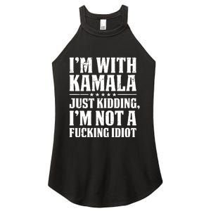 IM With Kamala Just Kidding IM Not A Fucking Idiot Women's Perfect Tri Rocker Tank