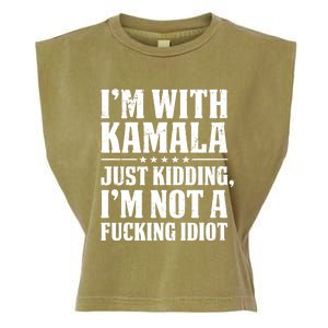 IM With Kamala Just Kidding IM Not A Fucking Idiot Garment-Dyed Women's Muscle Tee