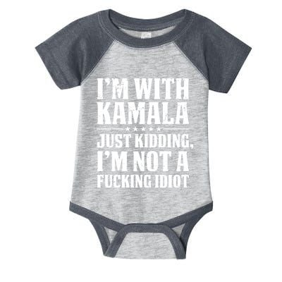 IM With Kamala Just Kidding IM Not A Fucking Idiot Infant Baby Jersey Bodysuit