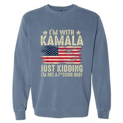 IM With Kamala Just Kidding Not Idiot Funny Election 2024 Garment-Dyed Sweatshirt