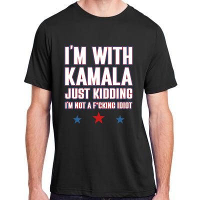 IM With Kamala Just Kidding Not Idiot Retro Election 2024 Adult ChromaSoft Performance T-Shirt