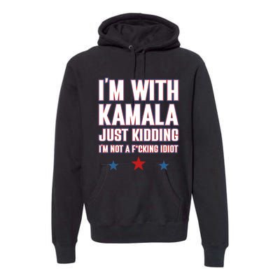 IM With Kamala Just Kidding Not Idiot Retro Election 2024 Premium Hoodie