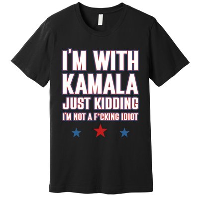 IM With Kamala Just Kidding Not Idiot Retro Election 2024 Premium T-Shirt