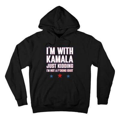 IM With Kamala Just Kidding Not Idiot Retro Election 2024 Tall Hoodie