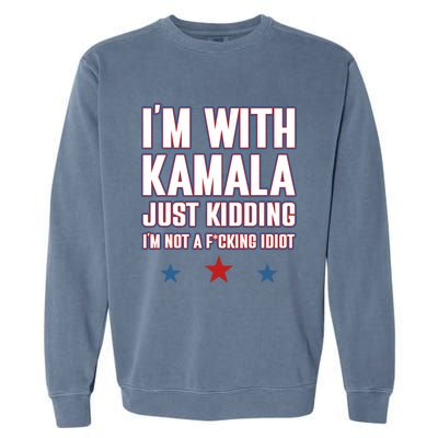 IM With Kamala Just Kidding Not Idiot Retro Election 2024 Garment-Dyed Sweatshirt