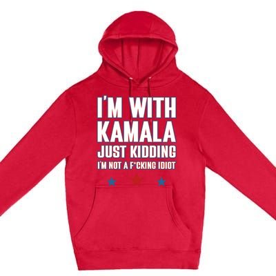 IM With Kamala Just Kidding Not Idiot Retro Election 2024 Premium Pullover Hoodie