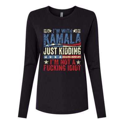 IM With Kamala Just Kidding IM Not A Fucking Idiot Funny Womens Cotton Relaxed Long Sleeve T-Shirt