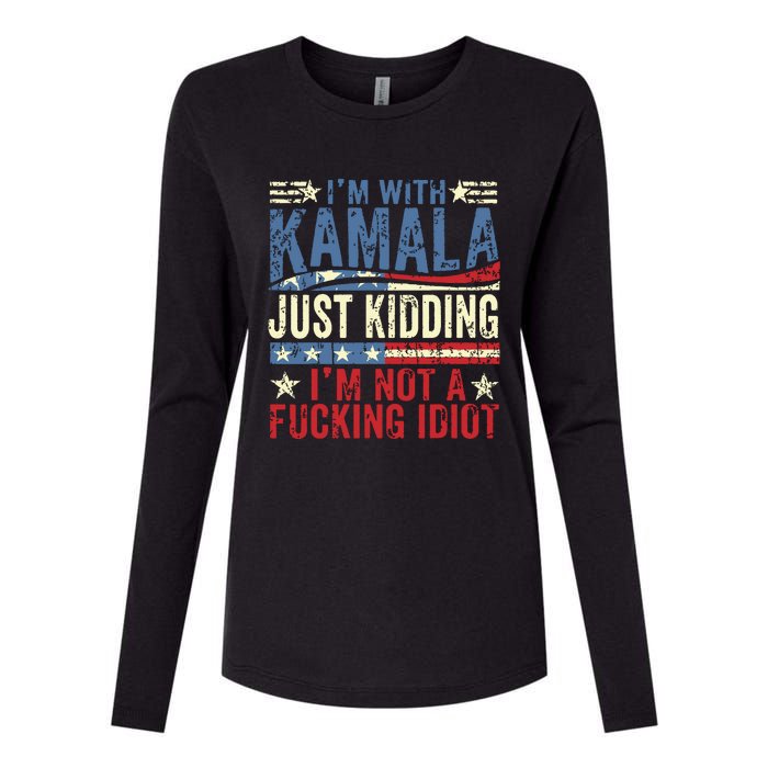 IM With Kamala Just Kidding IM Not A Fucking Idiot Funny Womens Cotton Relaxed Long Sleeve T-Shirt