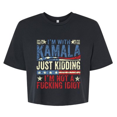 IM With Kamala Just Kidding IM Not A Fucking Idiot Funny Bella+Canvas Jersey Crop Tee