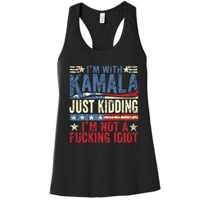 IM With Kamala Just Kidding IM Not A Fucking Idiot Funny Women's Racerback Tank