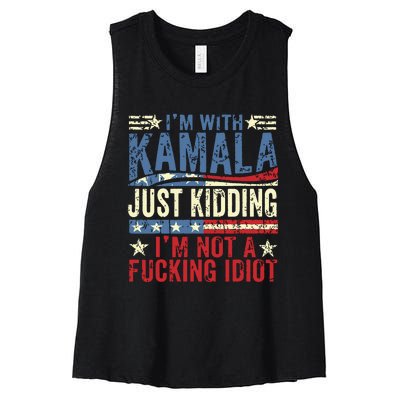 IM With Kamala Just Kidding IM Not A Fucking Idiot Funny Women's Racerback Cropped Tank