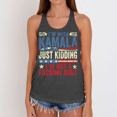 IM With Kamala Just Kidding IM Not A Fucking Idiot Funny Women's Knotted Racerback Tank