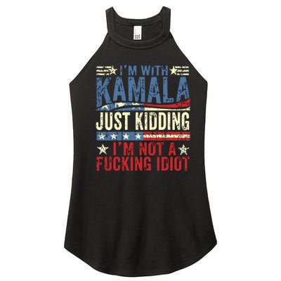 IM With Kamala Just Kidding IM Not A Fucking Idiot Funny Women's Perfect Tri Rocker Tank