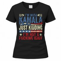 IM With Kamala Just Kidding IM Not A Fucking Idiot Funny Women's T-Shirt