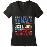 IM With Kamala Just Kidding IM Not A Fucking Idiot Funny Women's V-Neck T-Shirt