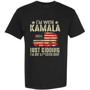 Im With Kamala Just Kidding Not Idiot Garment-Dyed Heavyweight T-Shirt