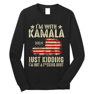 Im With Kamala Just Kidding Not Idiot Long Sleeve Shirt