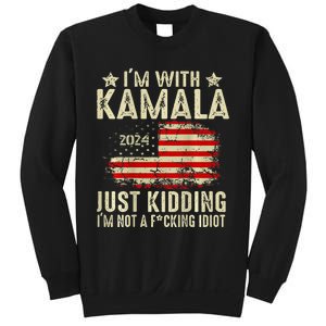 Im With Kamala Just Kidding Not Idiot Sweatshirt