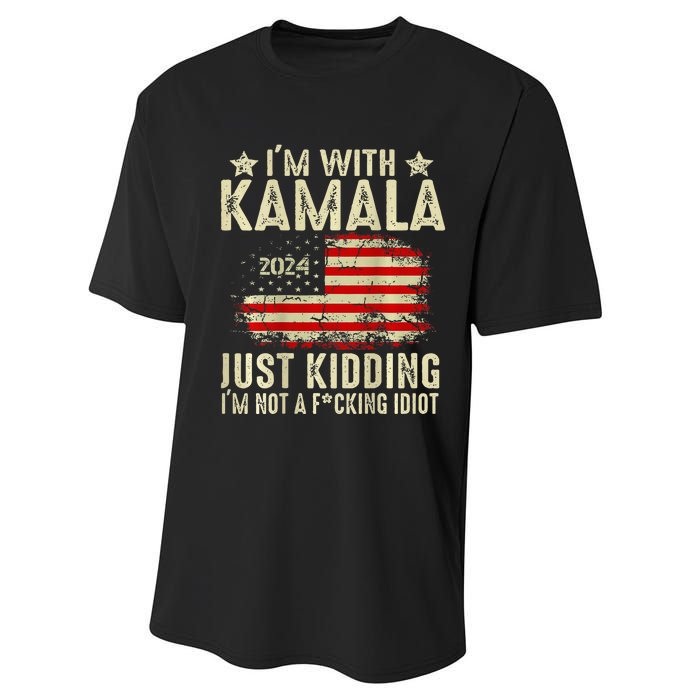 Im With Kamala Just Kidding Not Idiot Performance Sprint T-Shirt