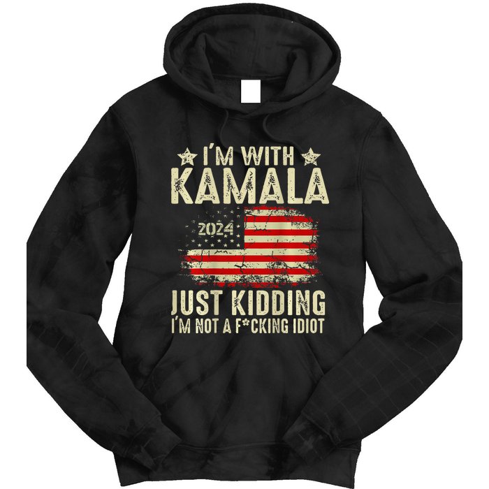 Im With Kamala Just Kidding Not Idiot Tie Dye Hoodie