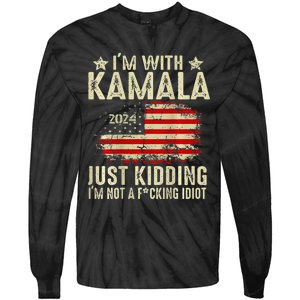 Im With Kamala Just Kidding Not Idiot Tie-Dye Long Sleeve Shirt