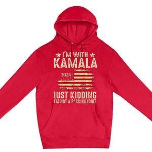 Im With Kamala Just Kidding Not Idiot Premium Pullover Hoodie