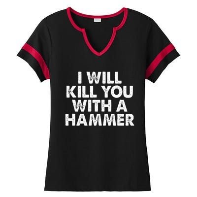 I Will Kill You With A Hammer Funny Saying Ladies Halftime Notch Neck Tee