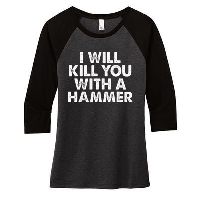 I Will Kill You With A Hammer Funny Saying Women's Tri-Blend 3/4-Sleeve Raglan Shirt