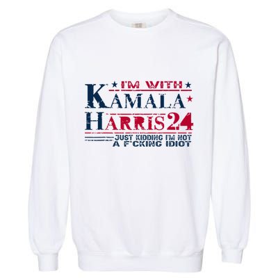 IM With Kamala Just Kidding Not Idiot Retro Election 2024 Garment-Dyed Sweatshirt