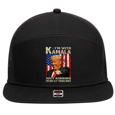 IM With Kamala Just Kidding IM Not A Fucking Idiot 7 Panel Mesh Trucker Snapback Hat