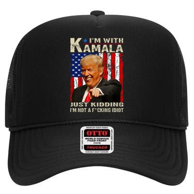 IM With Kamala Just Kidding IM Not A Fucking Idiot High Crown Mesh Back Trucker Hat