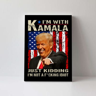 IM With Kamala Just Kidding IM Not A Fucking Idiot Canvas