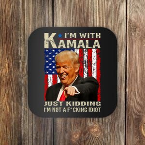 IM With Kamala Just Kidding IM Not A Fucking Idiot Coaster