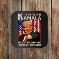 IM With Kamala Just Kidding IM Not A Fucking Idiot Coaster