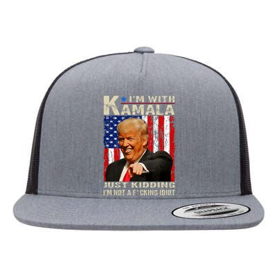 IM With Kamala Just Kidding IM Not A Fucking Idiot Flat Bill Trucker Hat