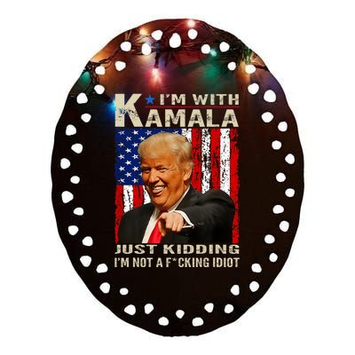 IM With Kamala Just Kidding IM Not A Fucking Idiot Ceramic Oval Ornament