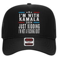 IM With Kamala Just Kidding Not Idiot Funny 2024 Election Gift High Crown Mesh Back Trucker Hat