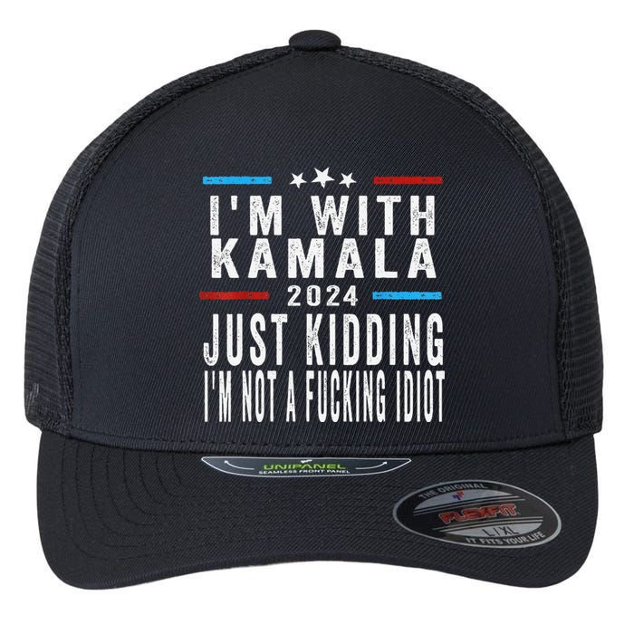 IM With Kamala Just Kidding Not Idiot Funny 2024 Election Gift Flexfit Unipanel Trucker Cap