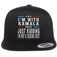 IM With Kamala Just Kidding Not Idiot Funny 2024 Election Gift Flat Bill Trucker Hat