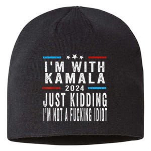 IM With Kamala Just Kidding Not Idiot Funny 2024 Election Gift Sustainable Beanie