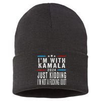 IM With Kamala Just Kidding Not Idiot Funny 2024 Election Gift Sustainable Knit Beanie