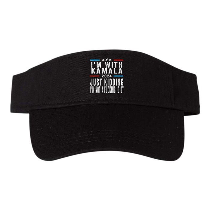 IM With Kamala Just Kidding Not Idiot Funny 2024 Election Gift Valucap Bio-Washed Visor